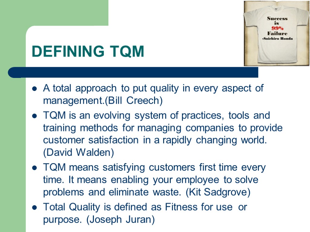 DEFINING TQM A total approach to put quality in every aspect of management.(Bill Creech)